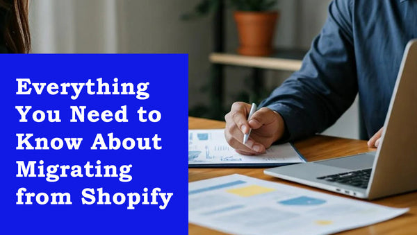 Everything You Need to Know About Migrating from Shopify